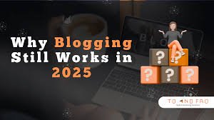 Why Blogging Remains a Powerful Tool for Every Industry in 2025